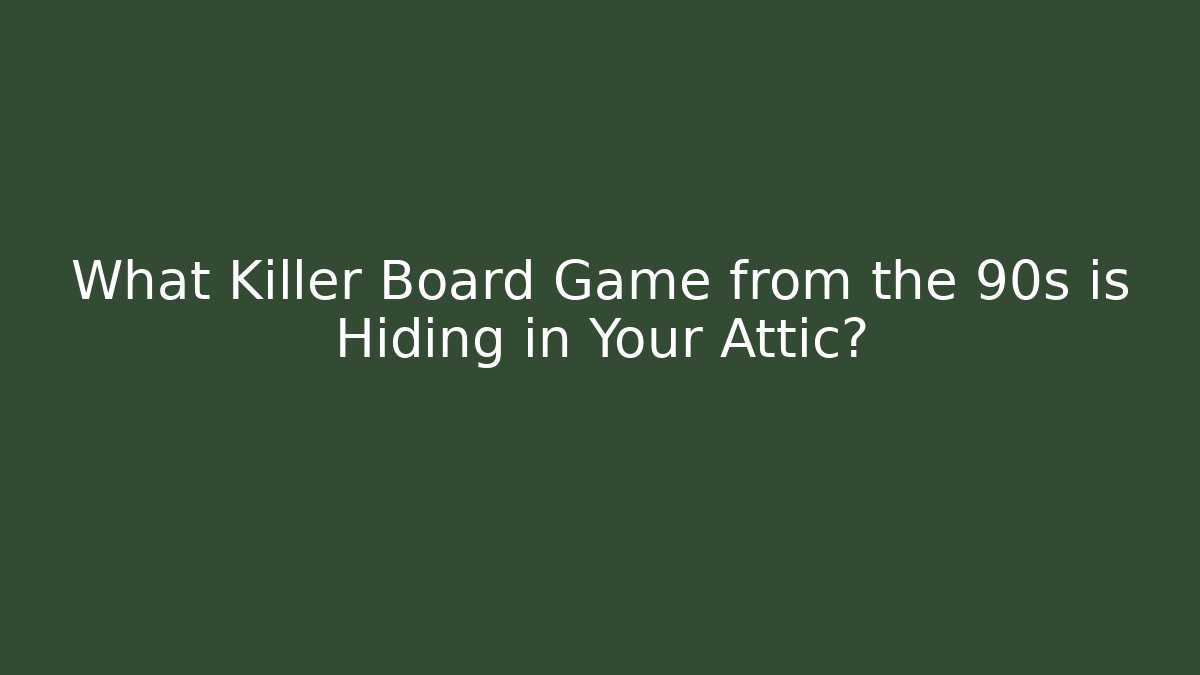 What Killer Board Game from the 90s is Hiding in Your Attic?