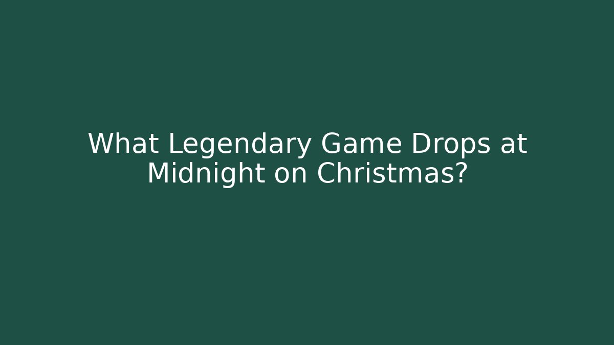 What Legendary Game Drops at Midnight on Christmas?