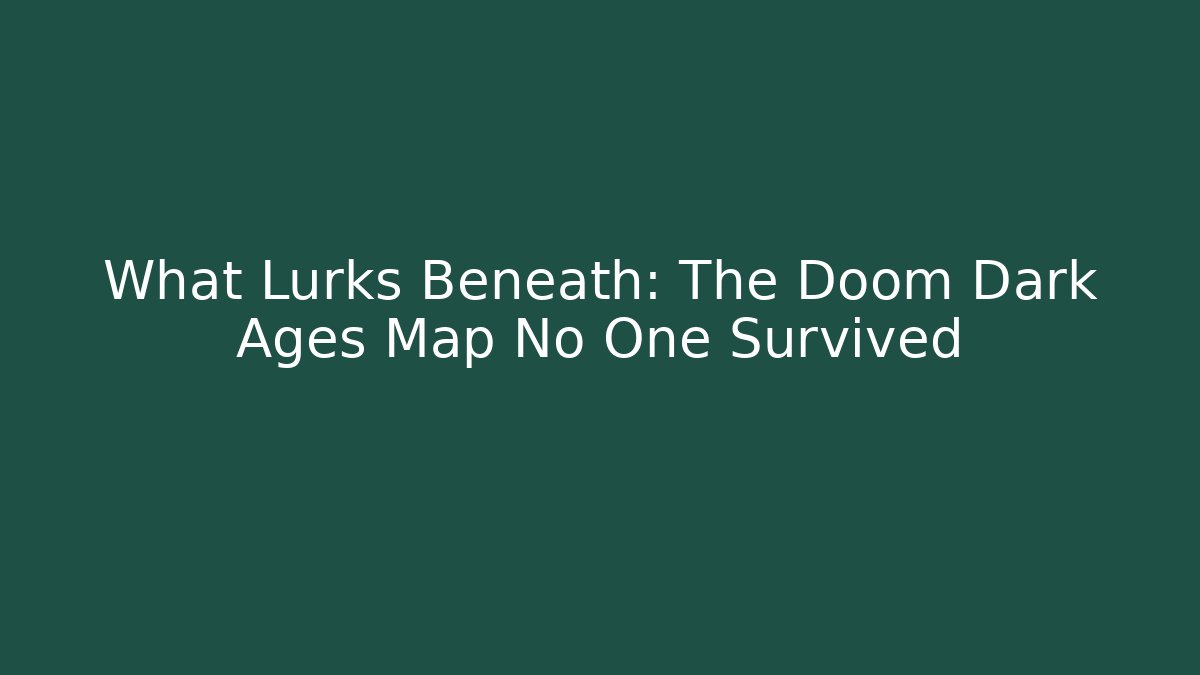 What Lurks Beneath: The Doom Dark Ages Map No One Survived