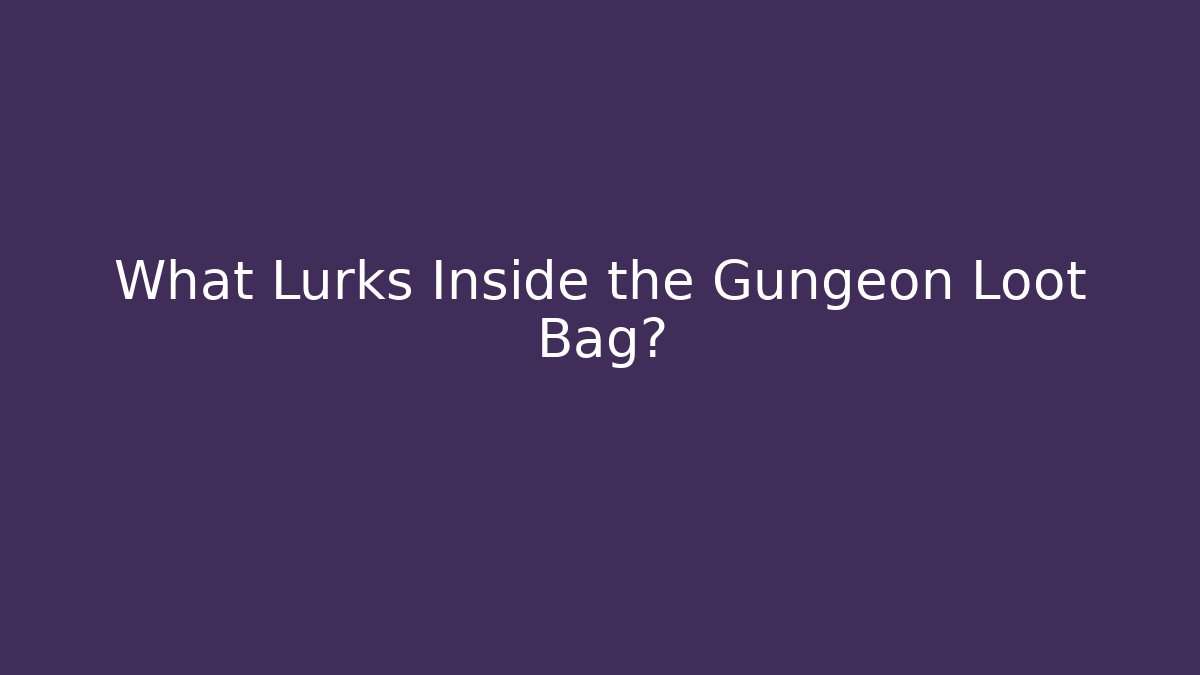 What Lurks Inside the Gungeon Loot Bag? - Felix Cat Insurance