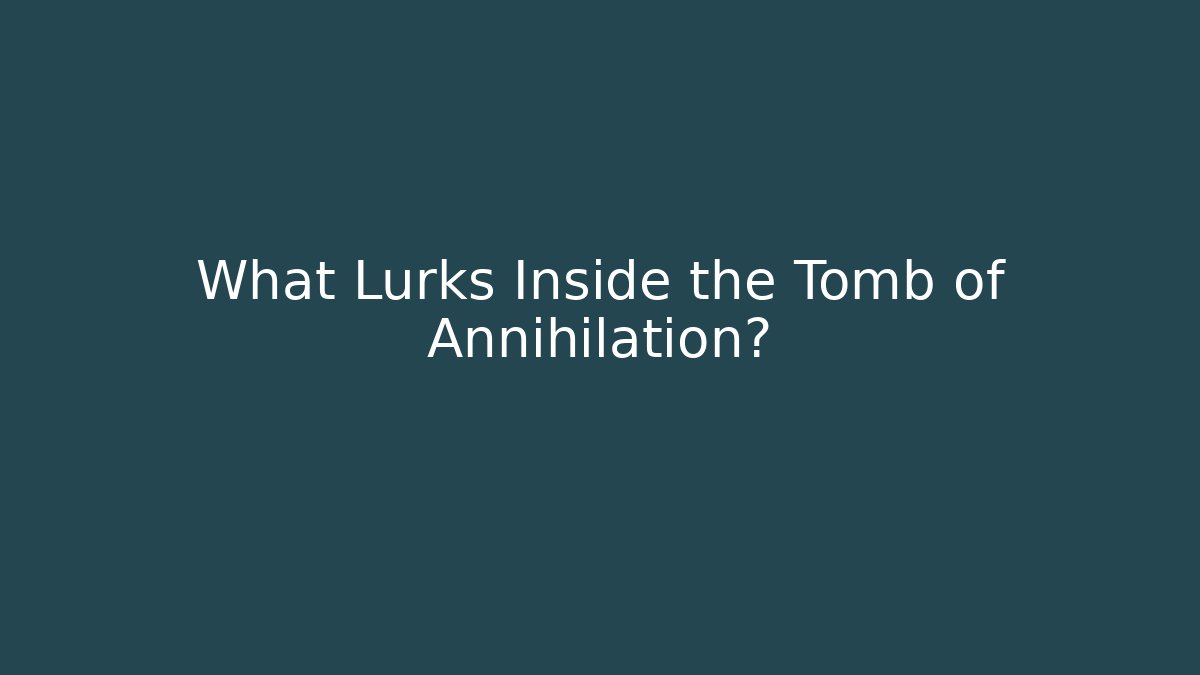 What Lurks Inside the Tomb of Annihilation?