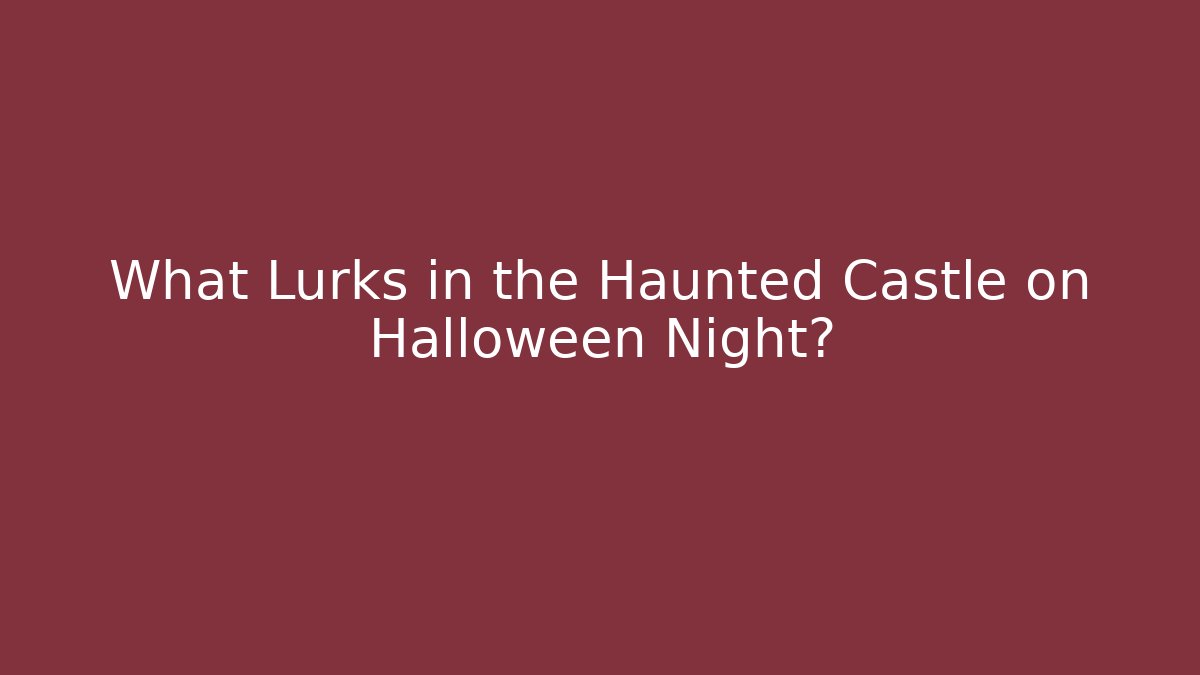 What Lurks in the Haunted Castle on Halloween Night?