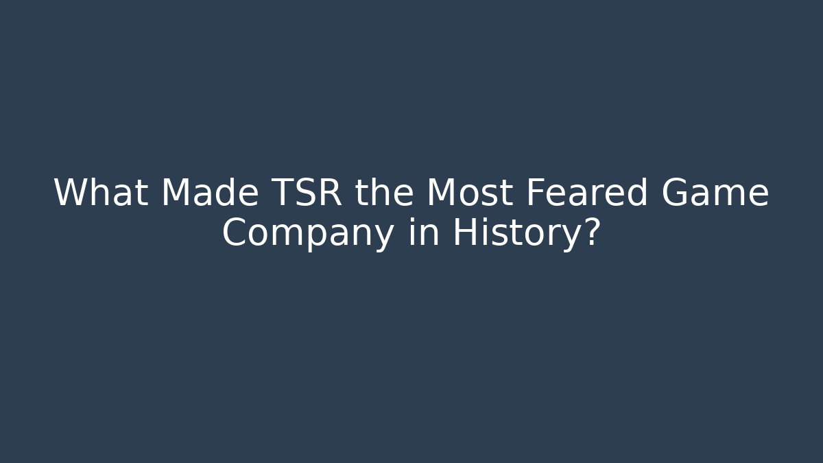 What Made TSR the Most Feared Game Company in History? - Felix Cat Insurance