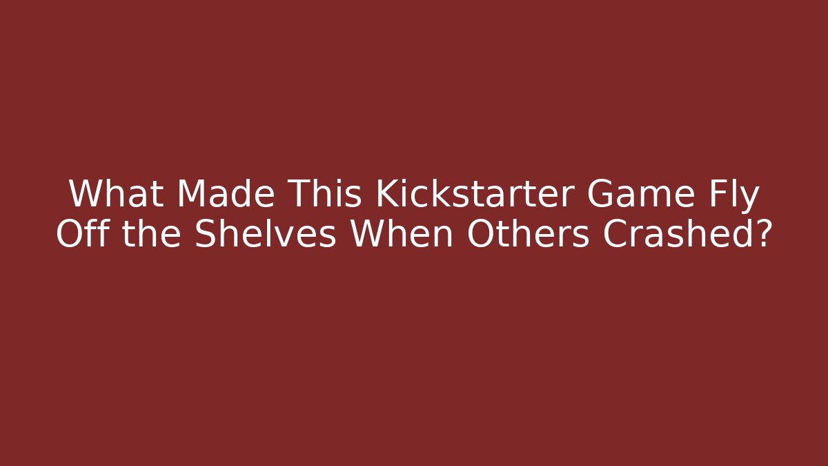 What Made This Kickstarter Game Fly Off the Shelves When Others Crashed?
