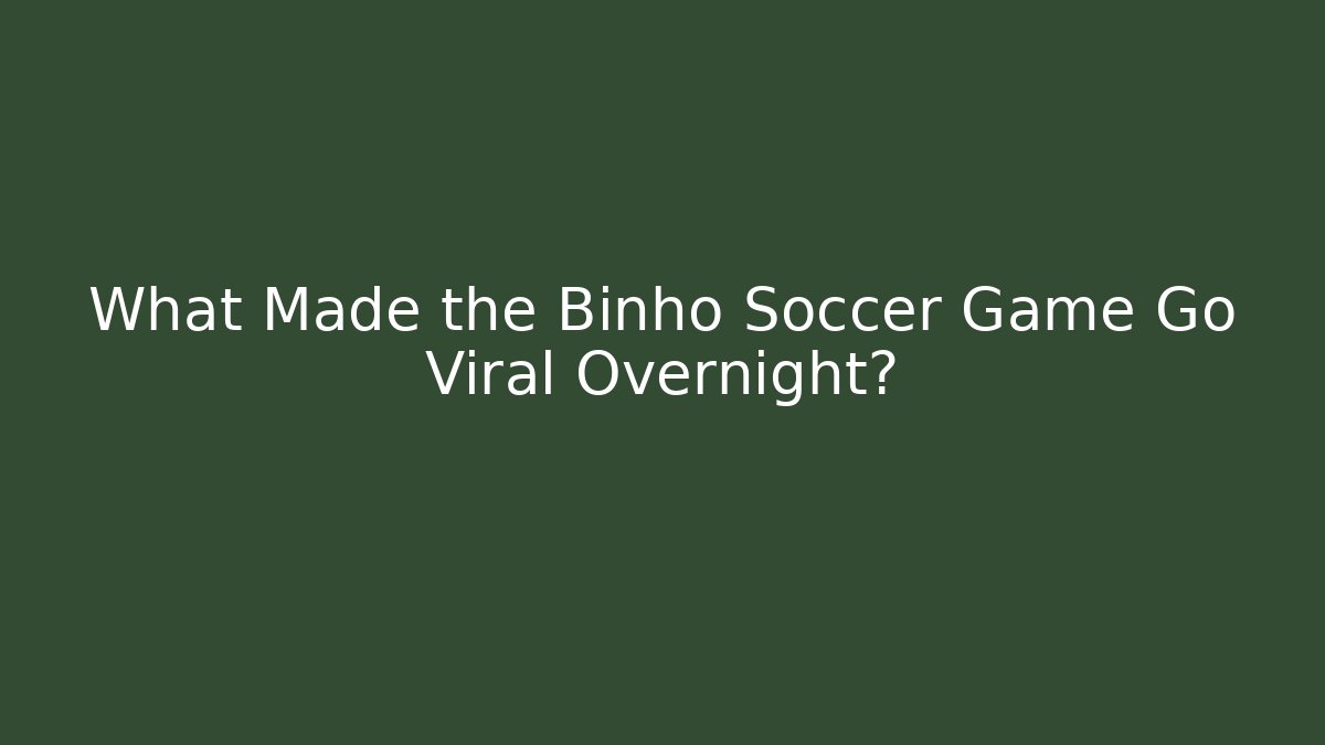 What Made the Binho Soccer Game Go Viral Overnight?