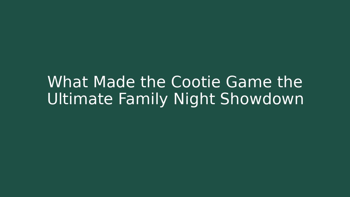 What Made the Cootie Game the Ultimate Family Night Showdown