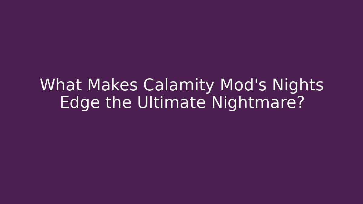 What Makes Calamity Mod's Nights Edge the Ultimate Nightmare? - Felix Cat Insurance