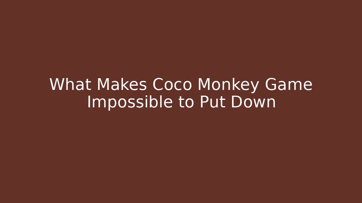 What Makes Coco Monkey Game Impossible to Put Down