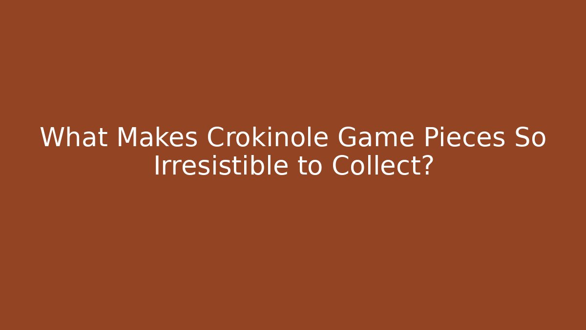 What Makes Crokinole Game Pieces So Irresistible to Collect?
