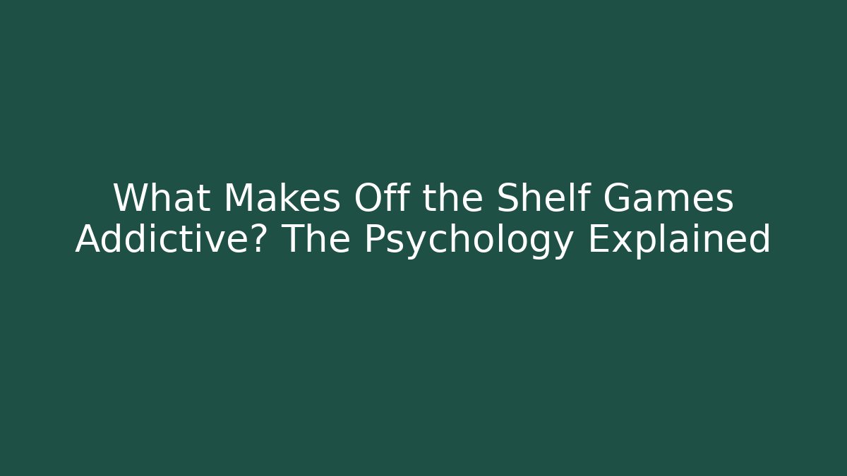 What Makes Off the Shelf Games Addictive? The Psychology Explained