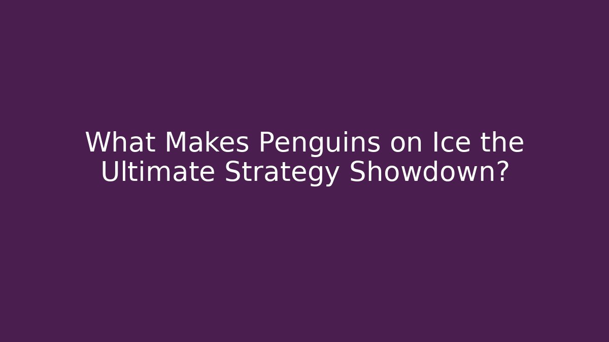 What Makes Penguins on Ice the Ultimate Strategy Showdown?