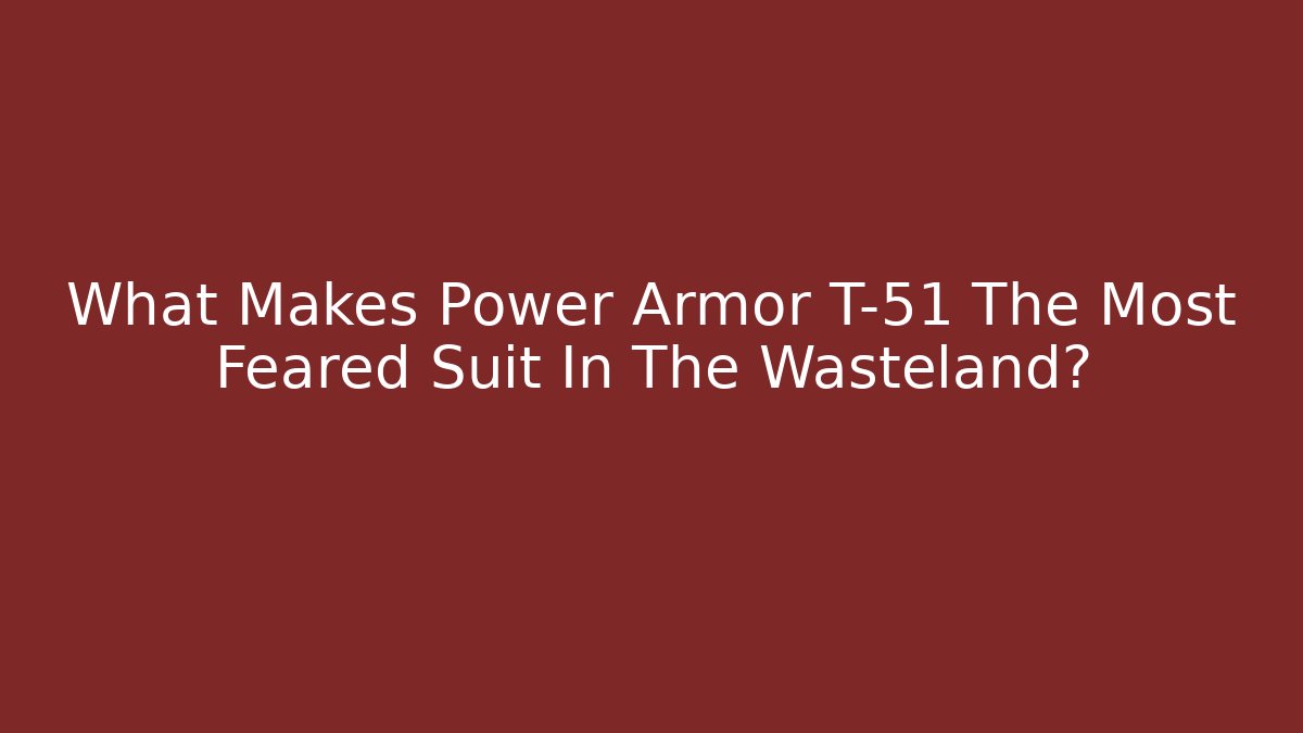 What Makes Power Armor T-51 The Most Feared Suit In The Wasteland?