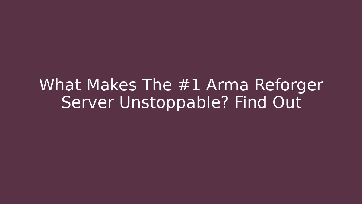 What Makes The #1 Arma Reforger Server Unstoppable? Find Out