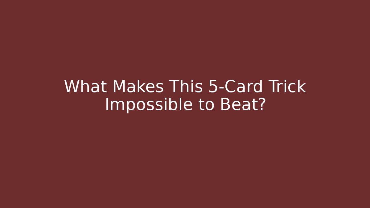 What Makes This 5-Card Trick Impossible to Beat?