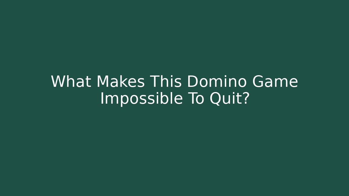 What Makes This Domino Game Impossible To Quit?
