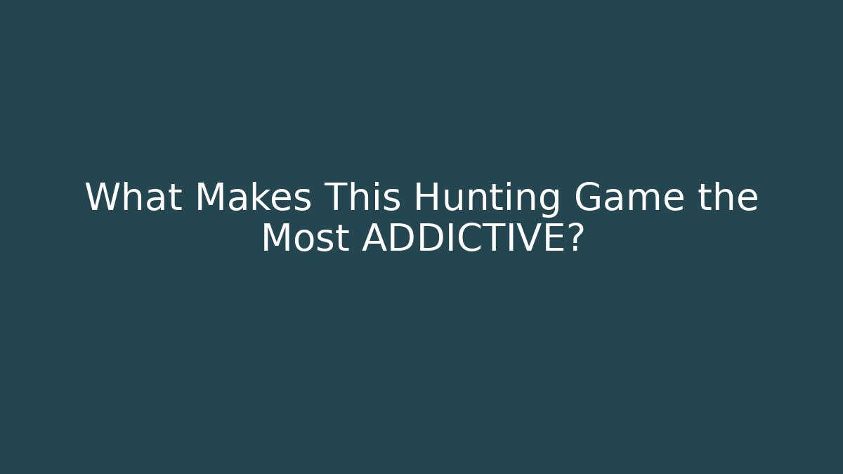 What Makes This Hunting Game the Most ADDICTIVE?