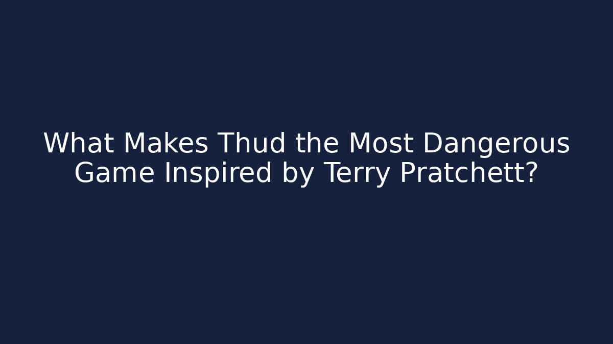 What Makes Thud the Most Dangerous Game Inspired by Terry Pratchett?