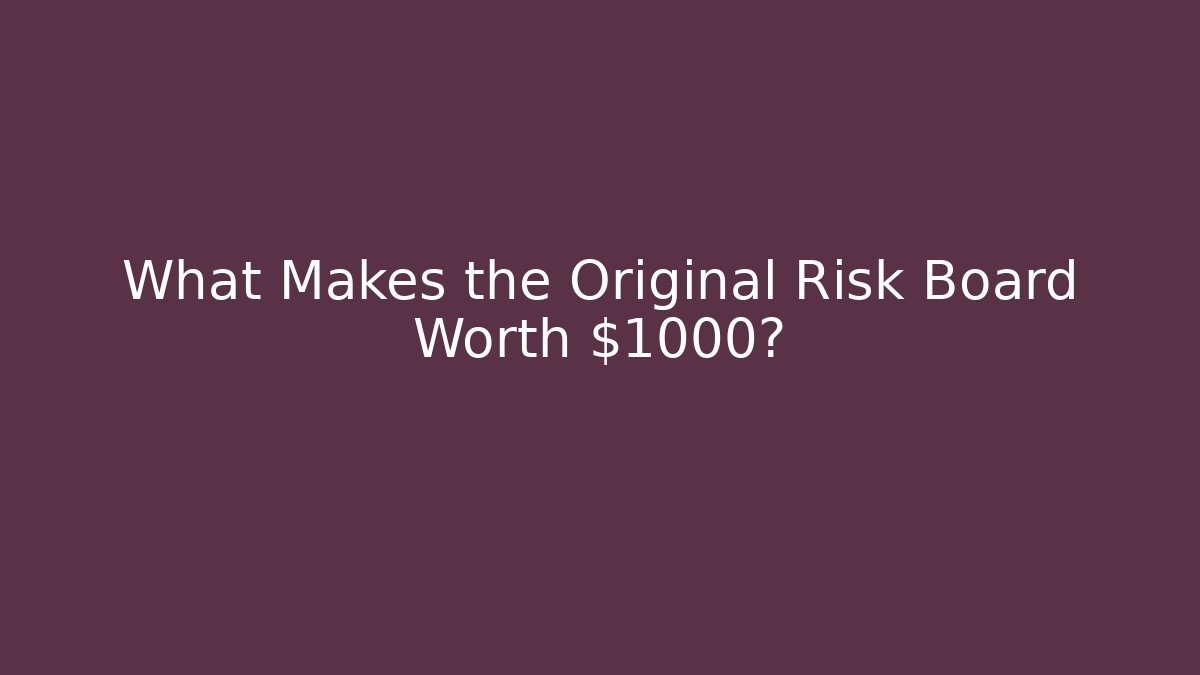 What Makes the Original Risk Board Worth $1000?