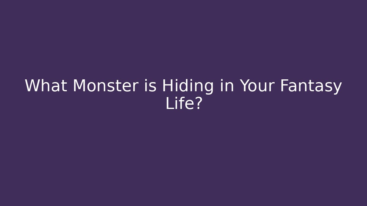 What Monster is Hiding in Your Fantasy Life? - Felix Cat Insurance