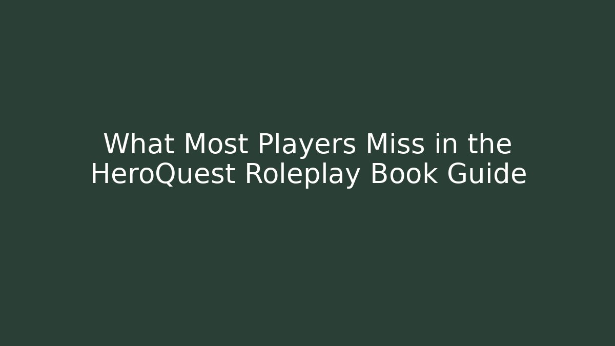 What Most Players Miss in the HeroQuest Roleplay Book Guide