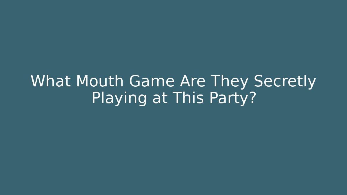 What Mouth Game Are They Secretly Playing at This Party?