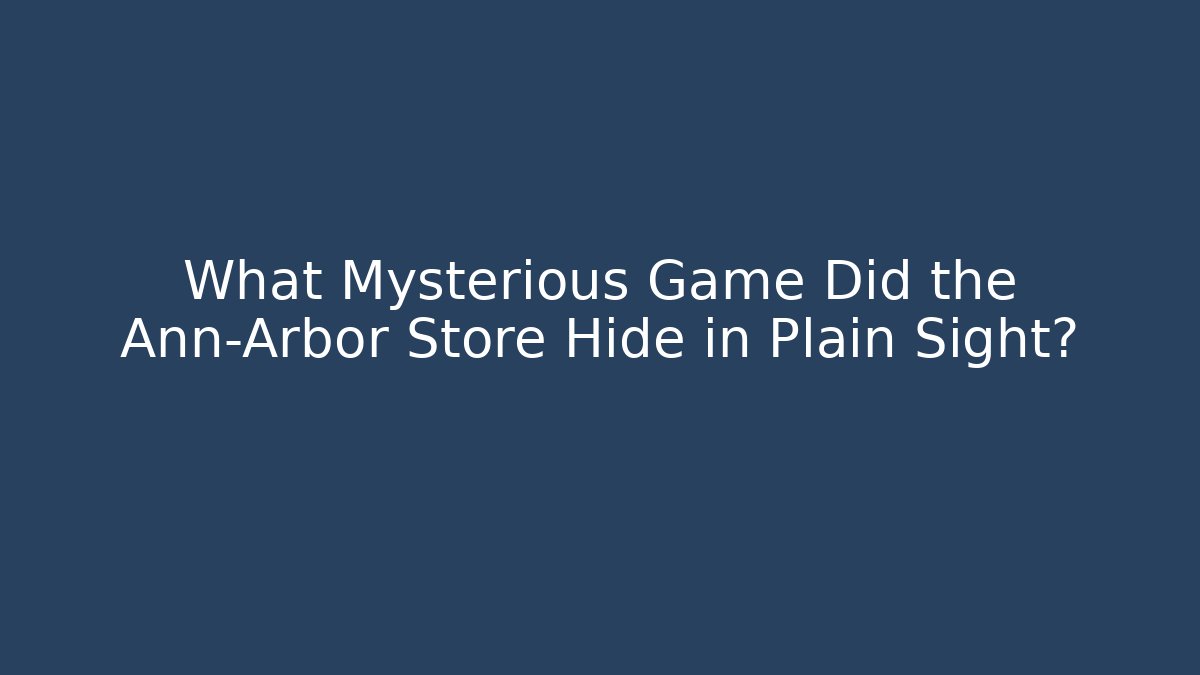 What Mysterious Game Did the Ann-Arbor Store Hide in Plain Sight?