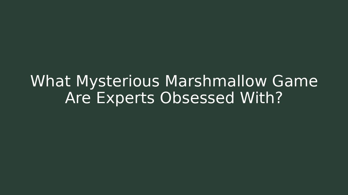 What Mysterious Marshmallow Game Are Experts Obsessed With? - Felix Cat Insurance