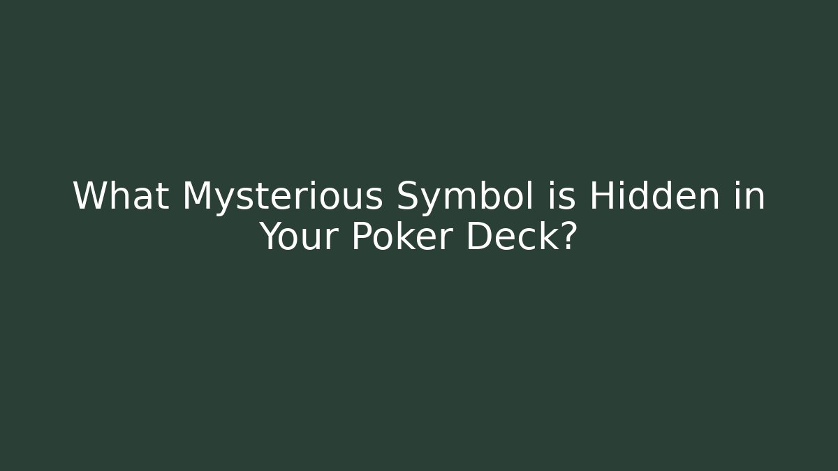 What Mysterious Symbol is Hidden in Your Poker Deck?