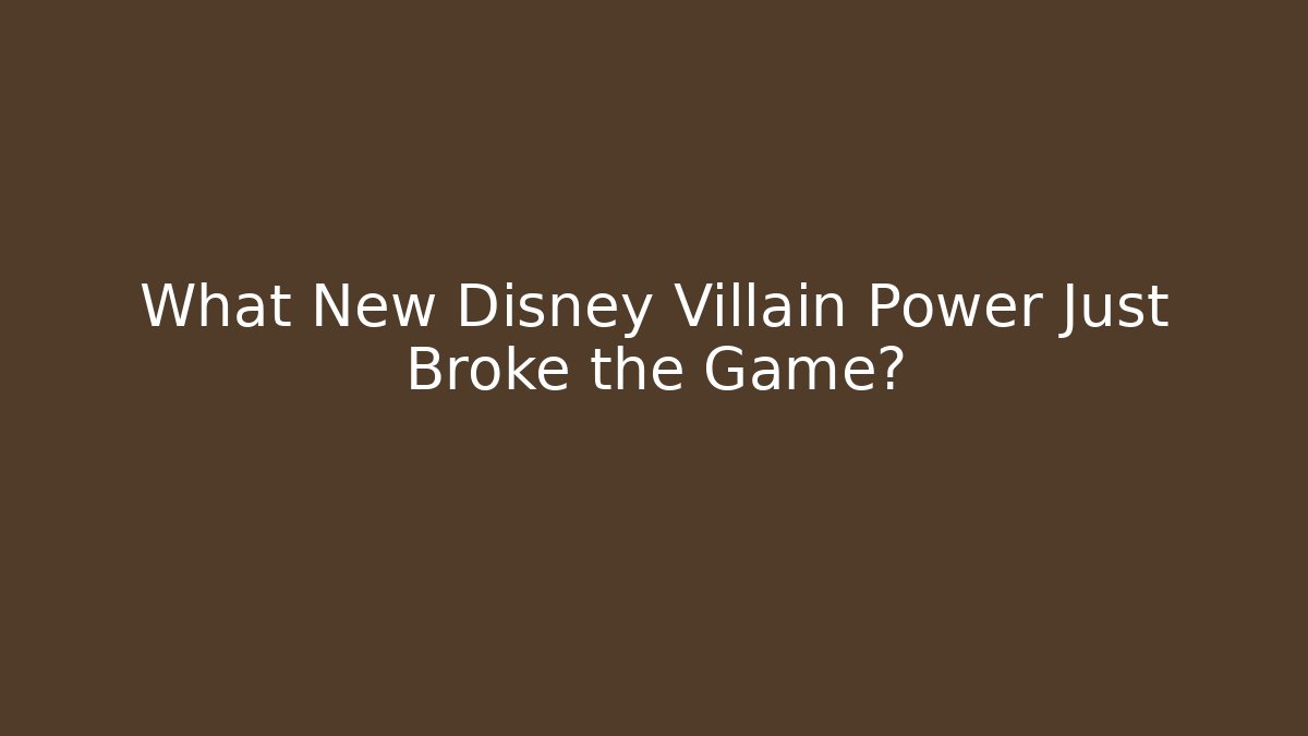 What New Disney Villain Power Just Broke the Game?