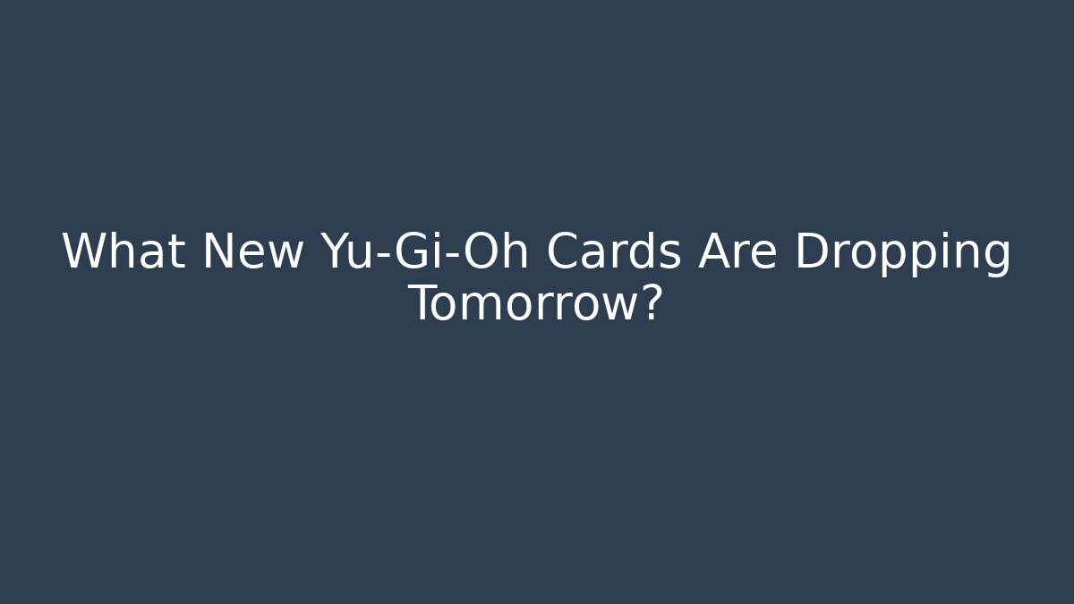 What New Yu-Gi-Oh Cards Are Dropping Tomorrow?