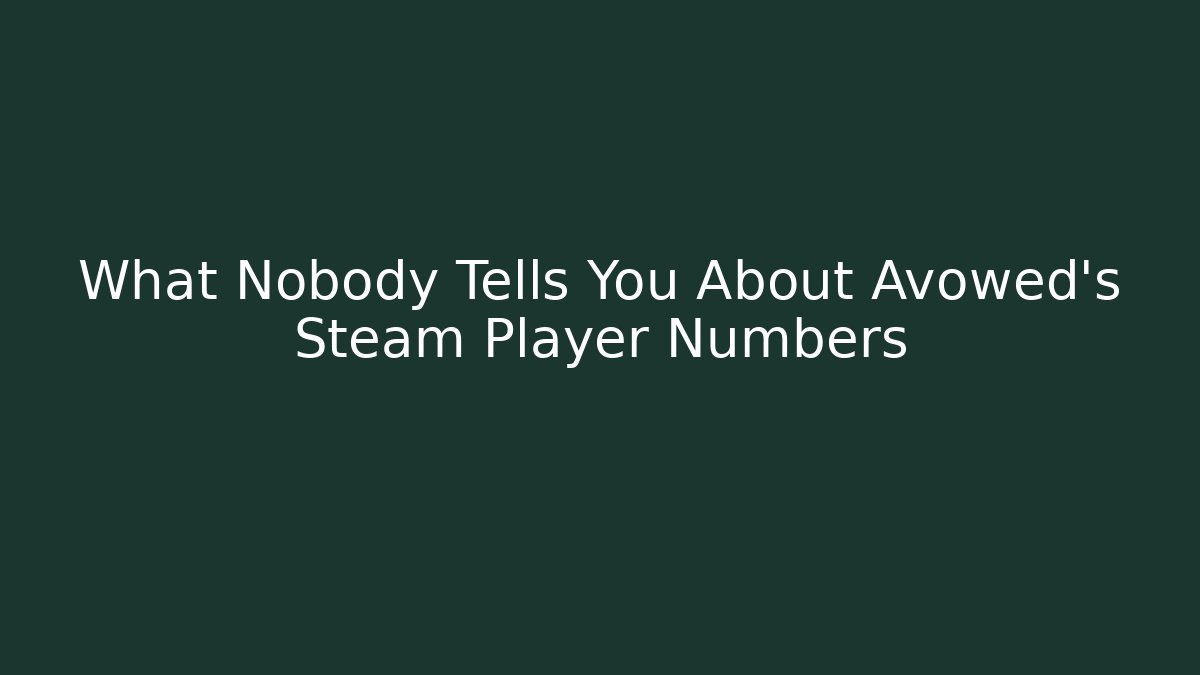 What Nobody Tells You About Avowed's Steam Player Numbers