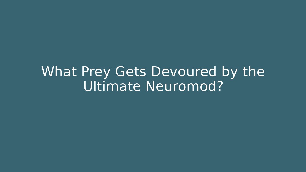 What Prey Gets Devoured by the Ultimate Neuromod? - Felix Cat Insurance