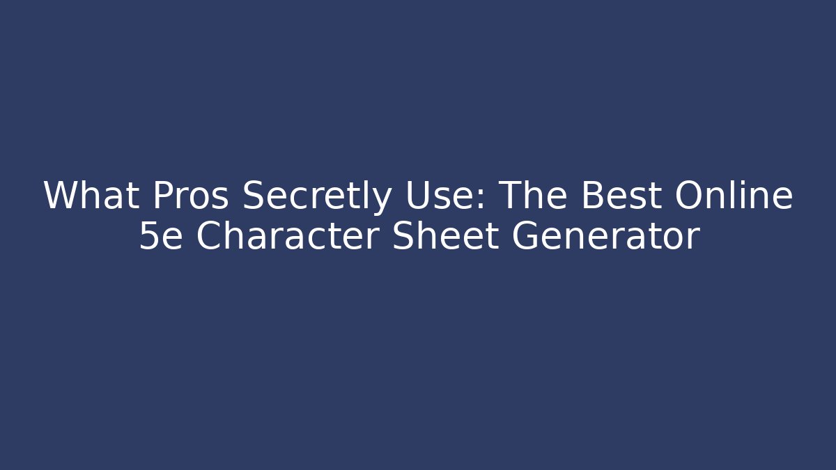 What Pros Secretly Use: The Best Online 5e Character Sheet Generator - Felix Cat Insurance