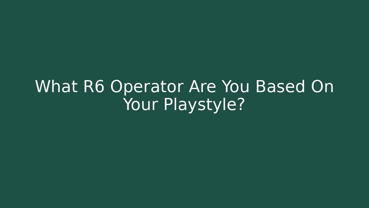 What R6 Operator Are You Based On Your Playstyle? - Felix Cat Insurance