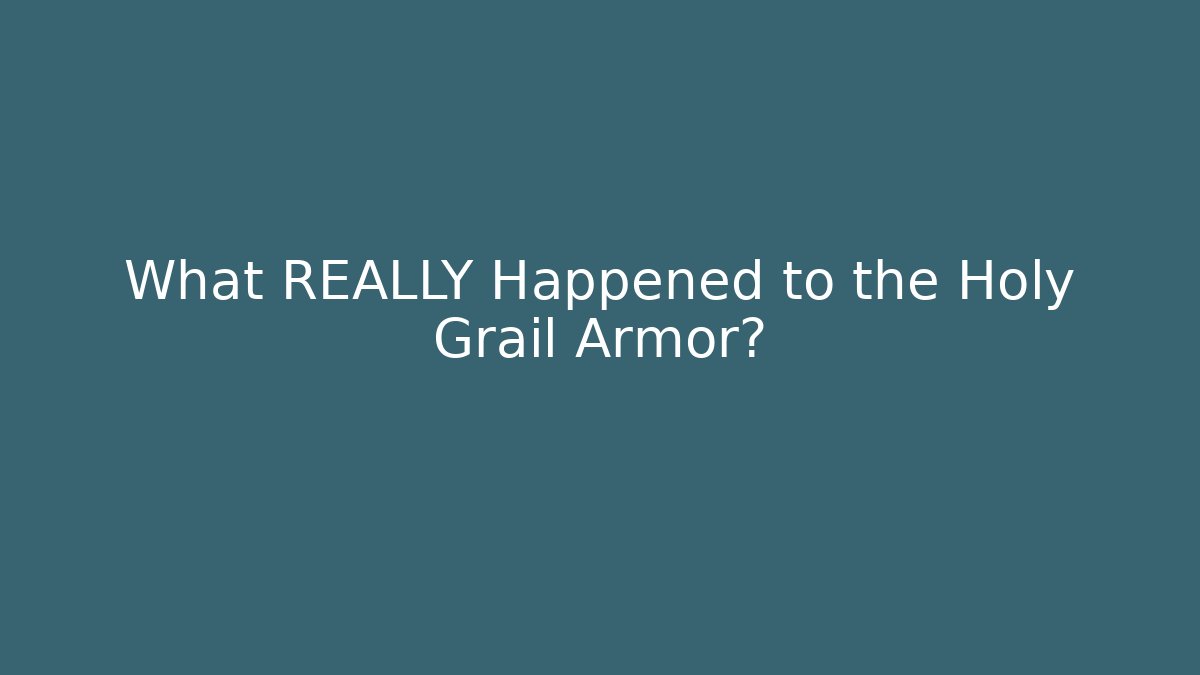 What REALLY Happened to the Holy Grail Armor?