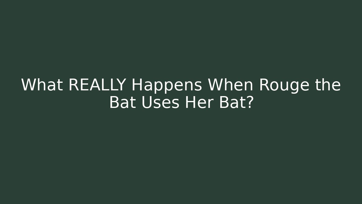 What REALLY Happens When Rouge the Bat Uses Her Bat?