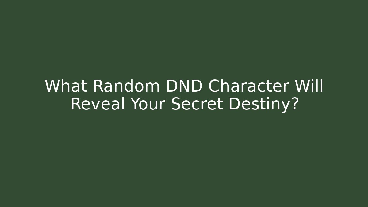What Random DND Character Will Reveal Your Secret Destiny?