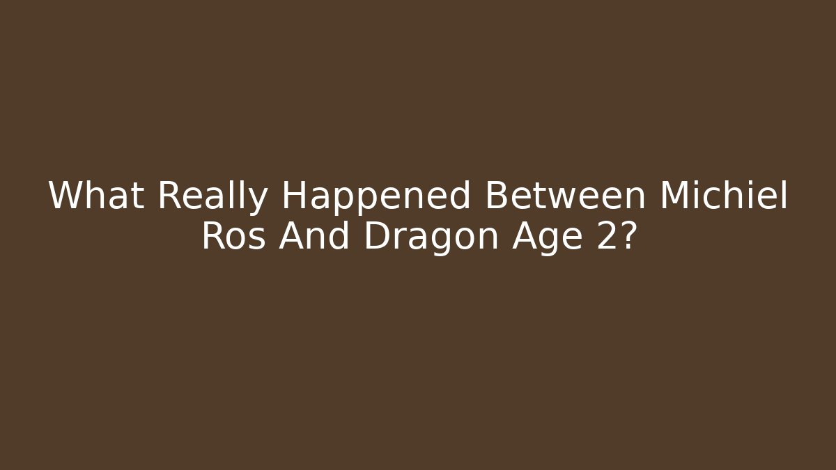 What Really Happened Between Michiel Ros And Dragon Age 2?