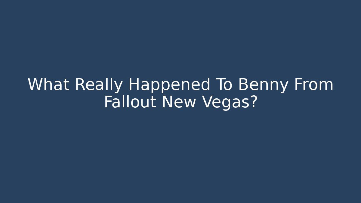 What Really Happened To Benny From Fallout New Vegas? - Felix Cat Insurance