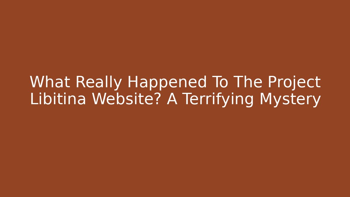 What Really Happened To The Project Libitina Website? A Terrifying Mystery