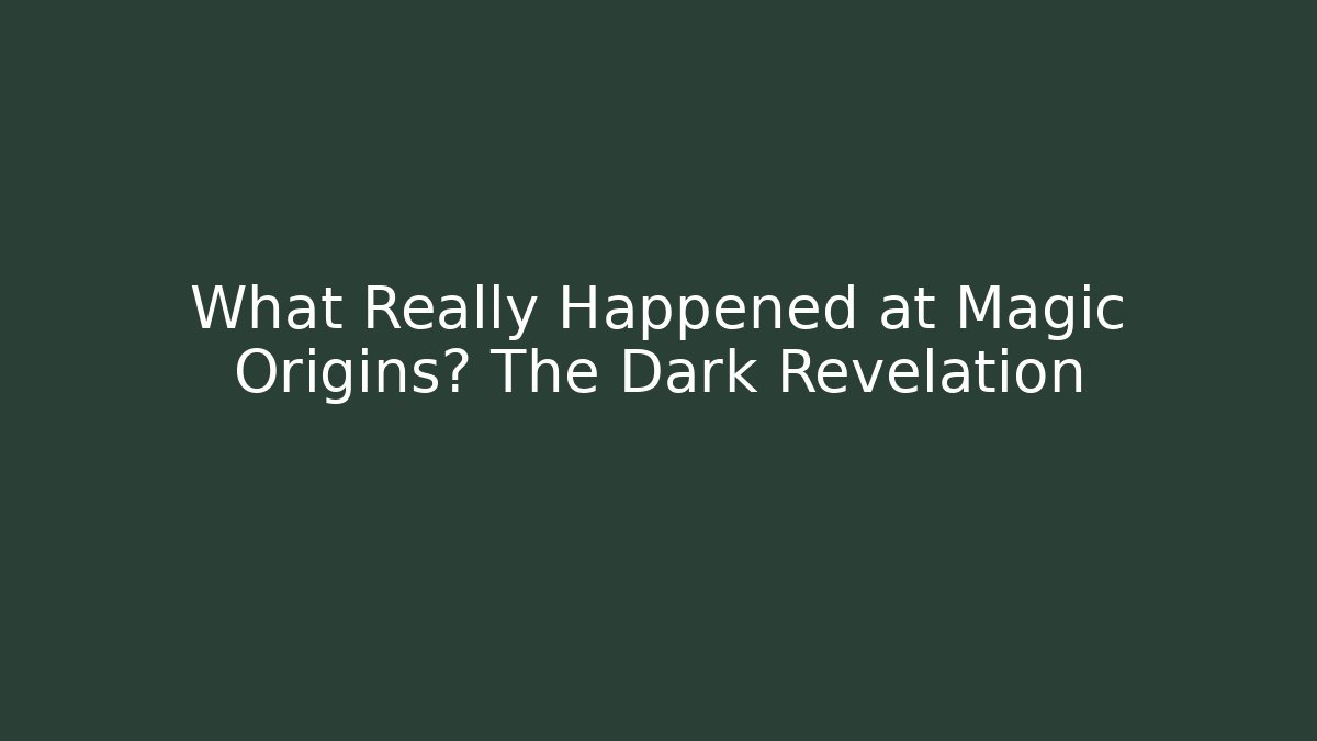 What Really Happened at Magic Origins? The Dark Revelation