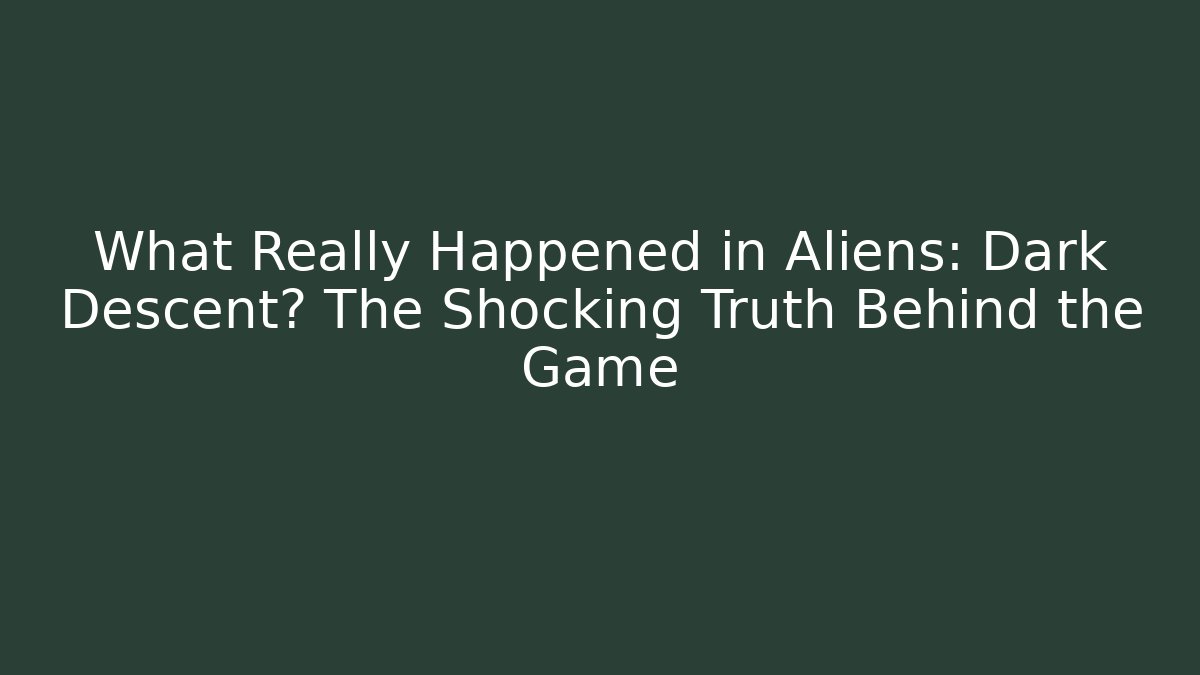 What Really Happened in Aliens: Dark Descent? The Shocking Truth Behind the Game