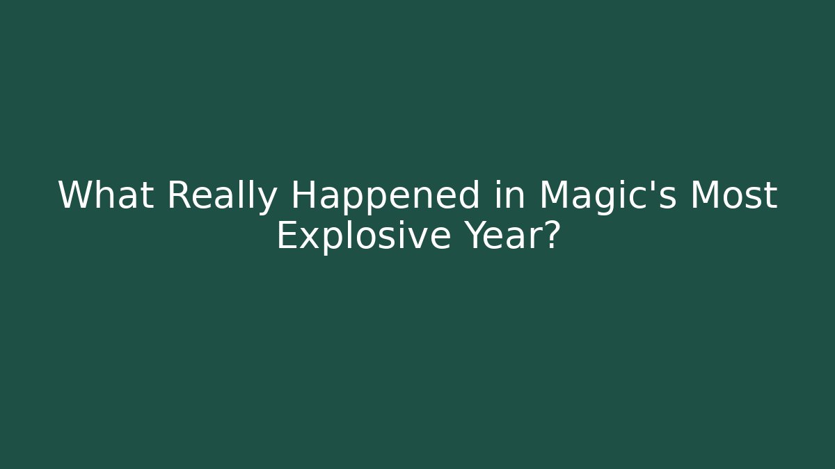 What Really Happened in Magic's Most Explosive Year?