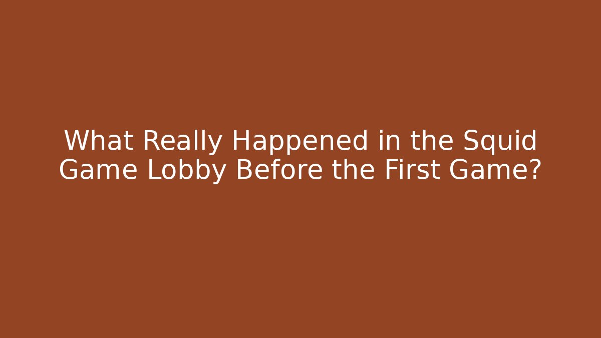 What Really Happened in the Squid Game Lobby Before the First Game?