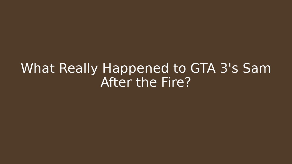 What Really Happened to GTA 3's Sam After the Fire?
