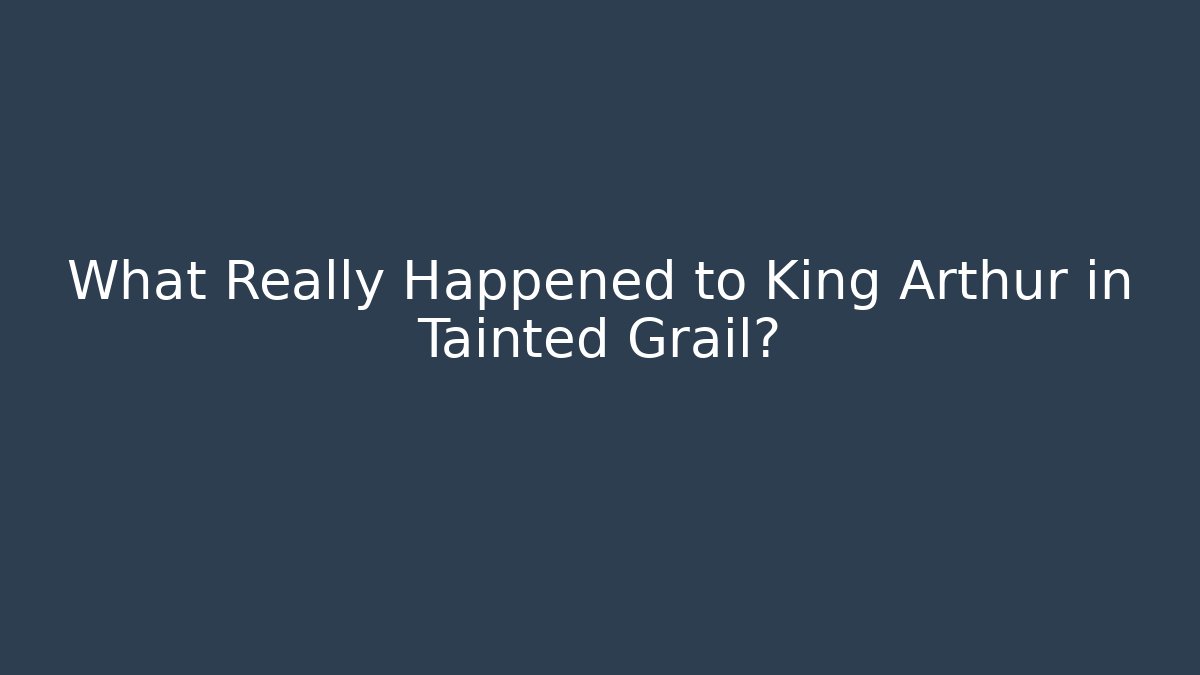 What Really Happened to King Arthur in Tainted Grail? - Felix Cat Insurance