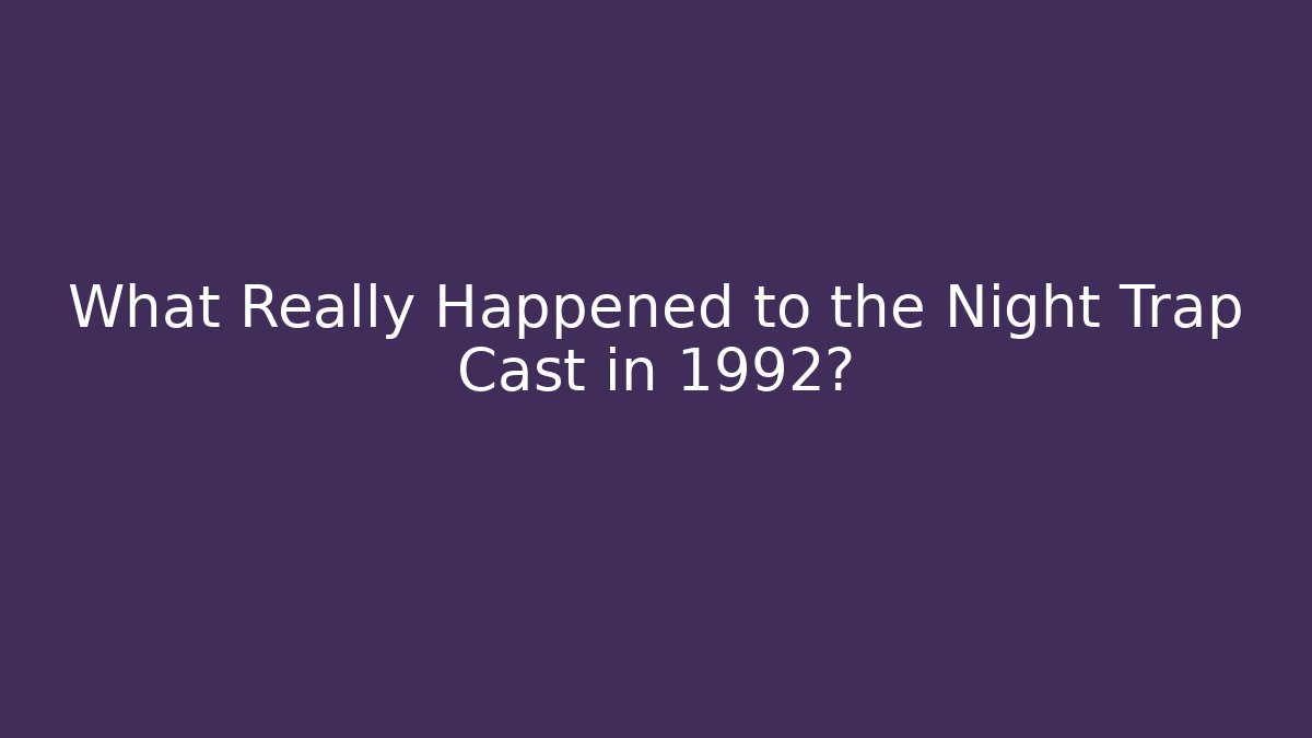What Really Happened to the Night Trap Cast in 1992?