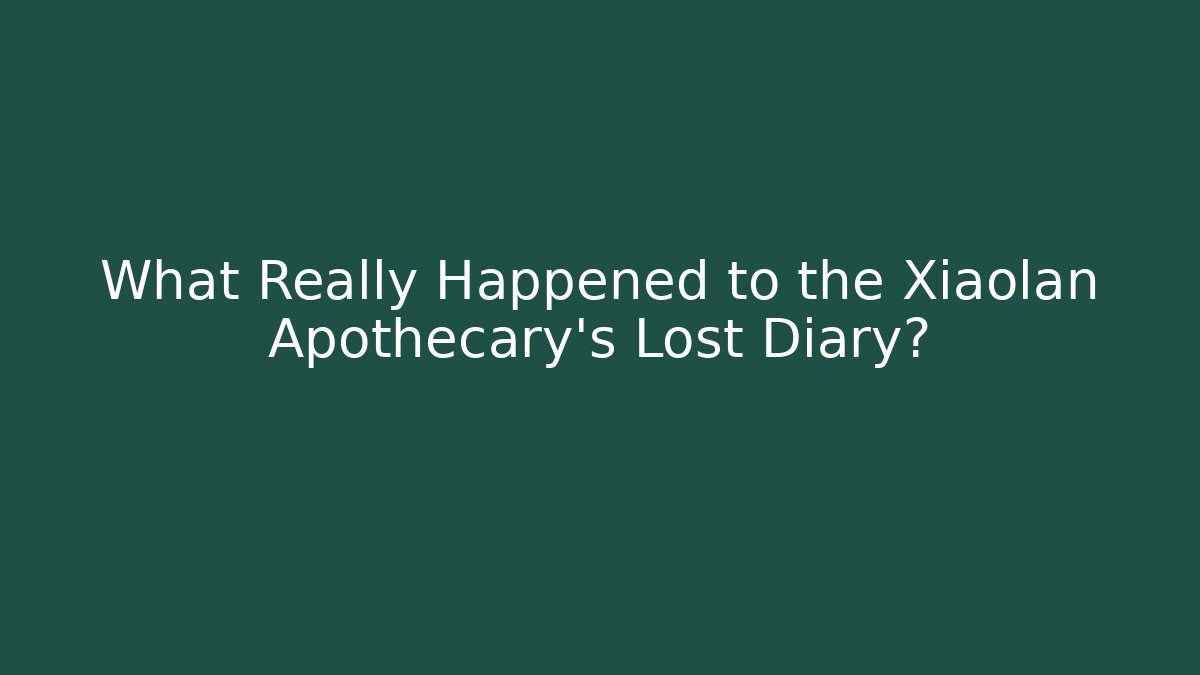 What Really Happened to the Xiaolan Apothecary's Lost Diary?