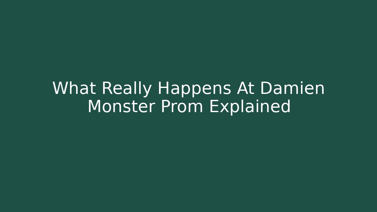 What Really Happens At Damien Monster Prom Explained - Felix Cat Insurance