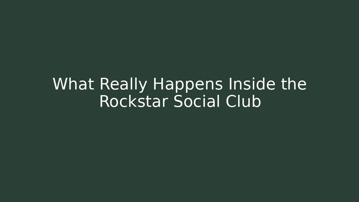 What Really Happens Inside the Rockstar Social Club